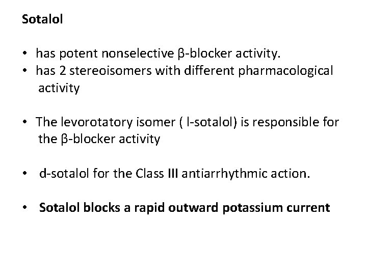 Sotalol • has potent nonselective β-blocker activity. • has 2 stereoisomers with different pharmacological