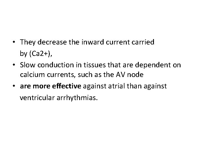  • They decrease the inward current carried by (Ca 2+), • Slow conduction