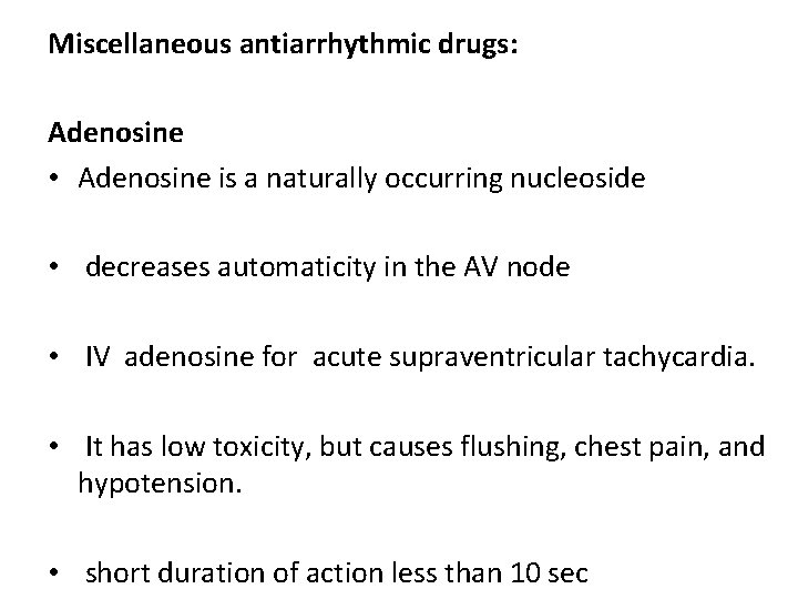 Miscellaneous antiarrhythmic drugs: Adenosine • Adenosine is a naturally occurring nucleoside • decreases automaticity