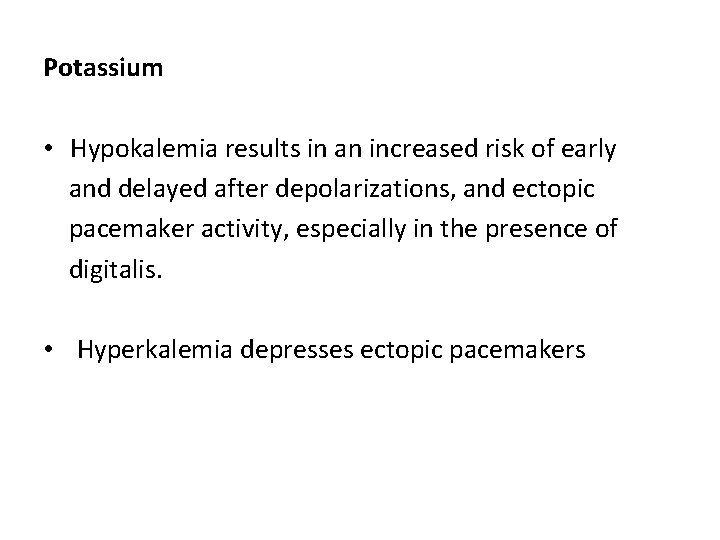 Potassium • Hypokalemia results in an increased risk of early and delayed after depolarizations,