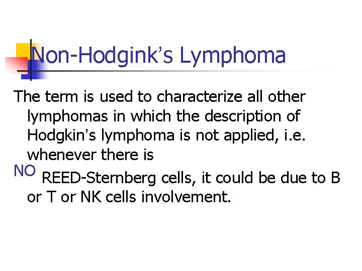 Non-Hodgink’s Lymphoma The term is used to characterize all other lymphomas in which the