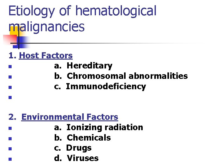 Etiology of hematological malignancies 1. Host Factors n a. Hereditary n b. Chromosomal abnormalities