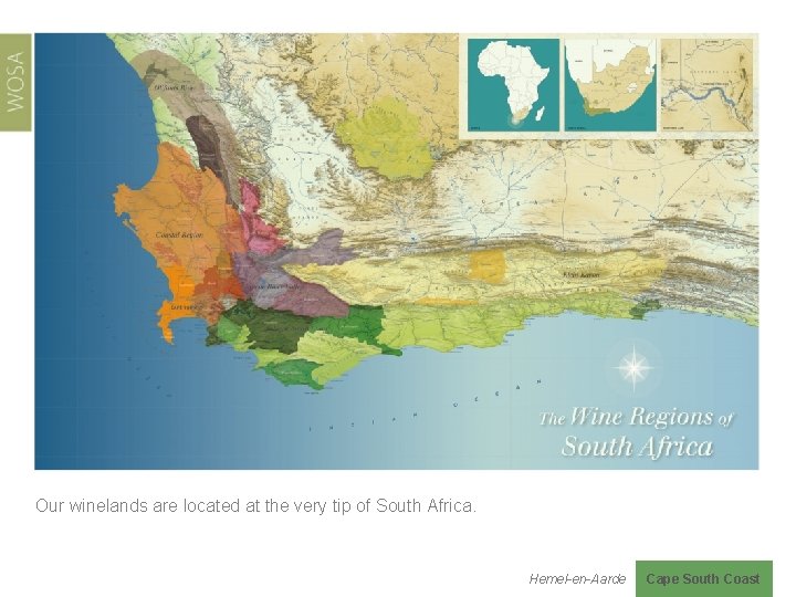 Our winelands are located at the very tip of South Africa. Hemel-en-Aarde Cape South