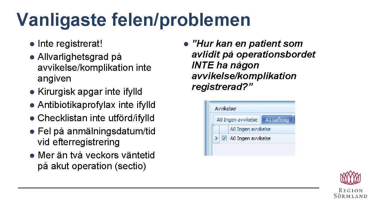 Vanligaste felen/problemen ● Inte registrerat! ● Allvarlighetsgrad på avvikelse/komplikation inte angiven ● Kirurgisk apgar Vanligaste felen/problemen ● Inte registrerat! ● Allvarlighetsgrad på avvikelse/komplikation inte angiven ● Kirurgisk apgar