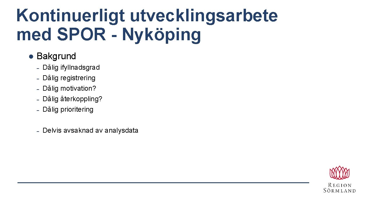 Kontinuerligt utvecklingsarbete med SPOR - Nyköping ● Bakgrund ˗ ˗ ˗ Dålig ifyllnadsgrad Dålig