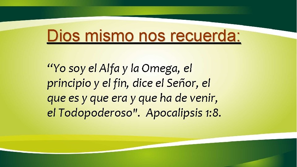 Dios mismo nos recuerda: “Yo soy el Alfa y la Omega, el principio y Dios mismo nos recuerda: “Yo soy el Alfa y la Omega, el principio y