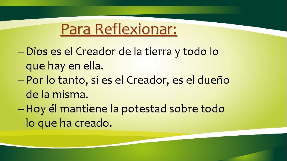 Para Reflexionar: - Dios es el Creador de la tierra y todo lo que Para Reflexionar: - Dios es el Creador de la tierra y todo lo que
