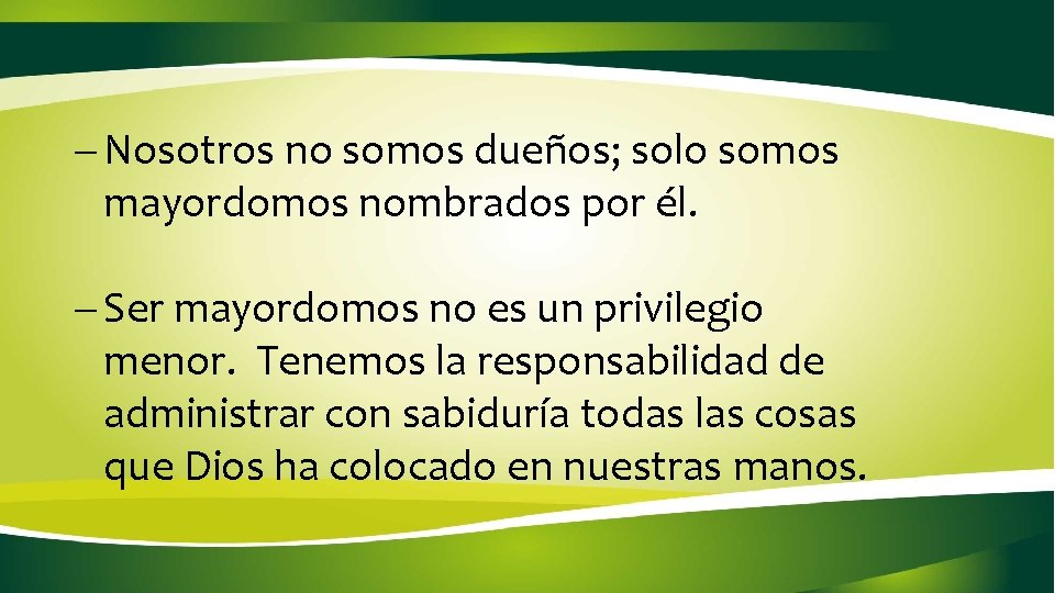 - Nosotros no somos dueños; solo somos mayordomos nombrados por él. - Ser mayordomos - Nosotros no somos dueños; solo somos mayordomos nombrados por él. - Ser mayordomos
