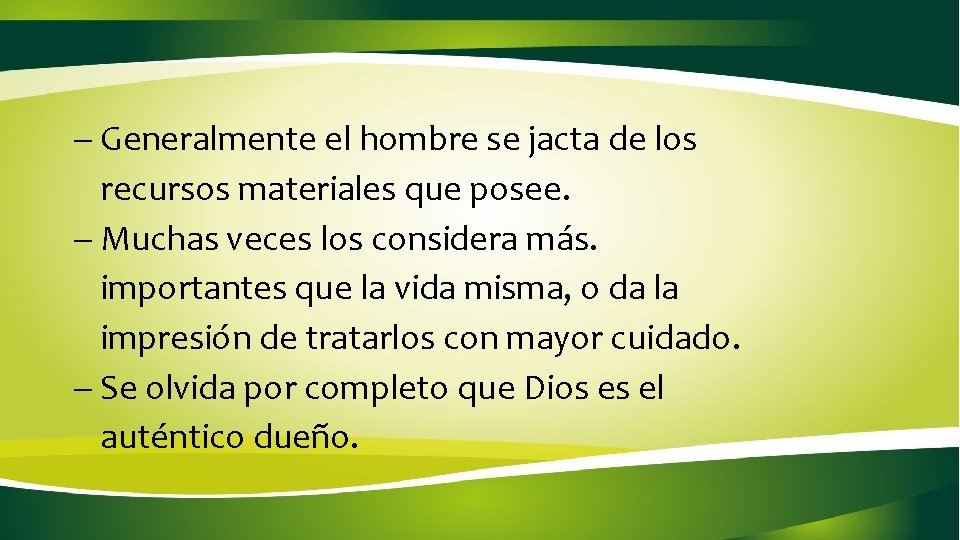 - Generalmente el hombre se jacta de los recursos materiales que posee. - Muchas - Generalmente el hombre se jacta de los recursos materiales que posee. - Muchas