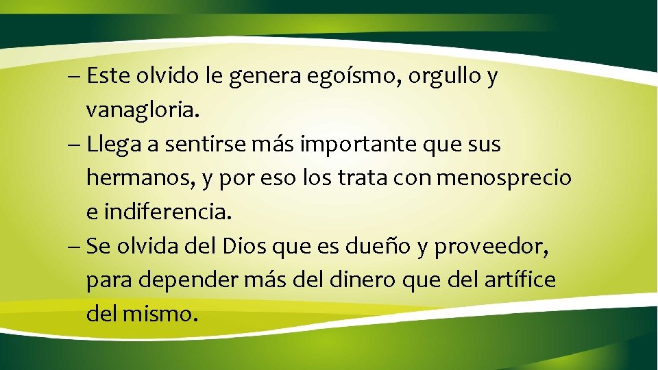 - Este olvido le genera egoísmo, orgullo y vanagloria. - Llega a sentirse - Este olvido le genera egoísmo, orgullo y vanagloria. - Llega a sentirse