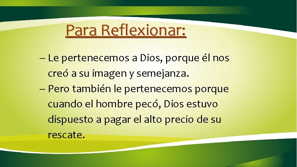 Para Reflexionar: - Le pertenecemos a Dios, porque él nos creó a su imagen Para Reflexionar: - Le pertenecemos a Dios, porque él nos creó a su imagen