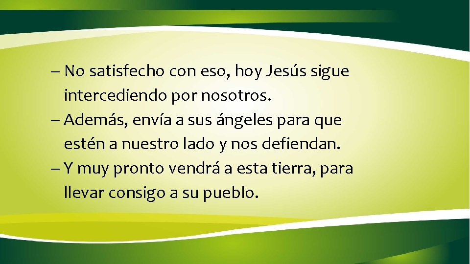 - No satisfecho con eso, hoy Jesús sigue intercediendo por nosotros. - Además, envía - No satisfecho con eso, hoy Jesús sigue intercediendo por nosotros. - Además, envía