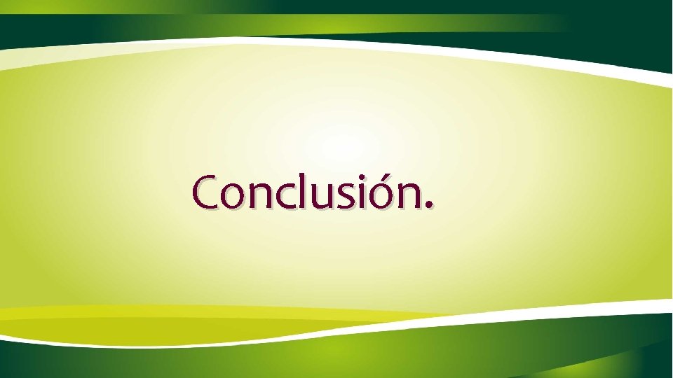 Conclusión. Conclusión.