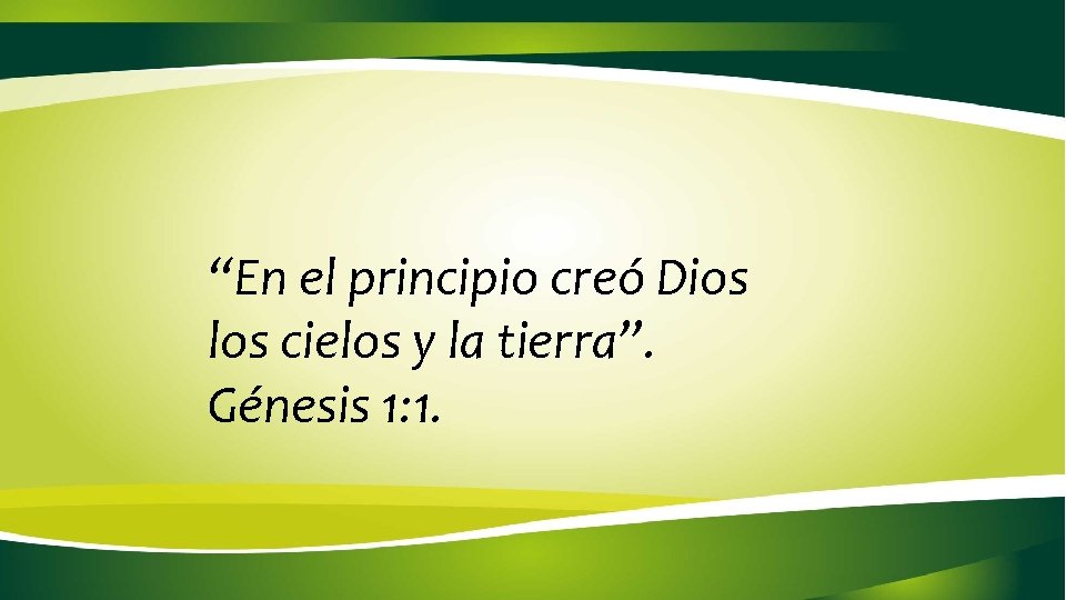 “En el principio creó Dios los cielos y la tierra”. Génesis 1: 1. “En el principio creó Dios los cielos y la tierra”. Génesis 1: 1.