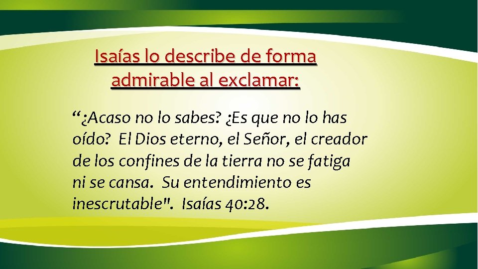 Isaías lo describe de forma admirable al exclamar: “¿Acaso no lo sabes? ¿Es que Isaías lo describe de forma admirable al exclamar: “¿Acaso no lo sabes? ¿Es que