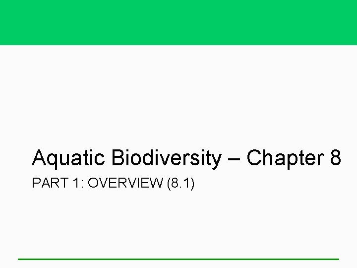 Aquatic Biodiversity – Chapter 8 PART 1: OVERVIEW (8. 1) 