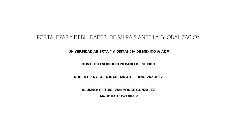FORTALEZAS Y DEBILIDADES DE MI PAIS ANTE LA GLOBALIZACION UNIVERSIDAD ABIERTA Y A DISTANCIA