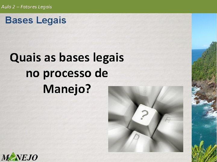 Aula 2 – Fatores Legais Bases Legais Quais as bases legais no processo de