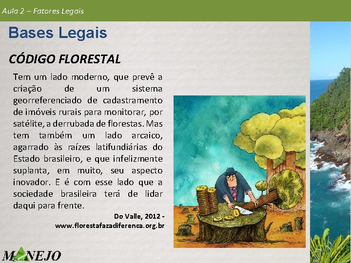 Aula 2 – Fatores Legais Bases Legais CÓDIGO FLORESTAL Tem um lado moderno, que