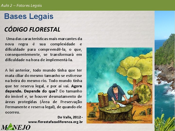 Aula 2 – Fatores Legais Bases Legais CÓDIGO FLORESTAL Uma das características mais marcantes