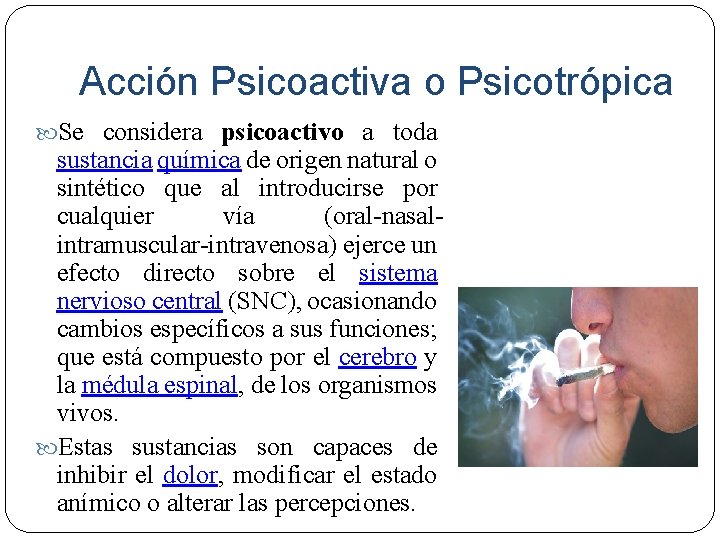 Acción Psicoactiva o Psicotrópica Se considera psicoactivo a toda sustancia química de origen natural