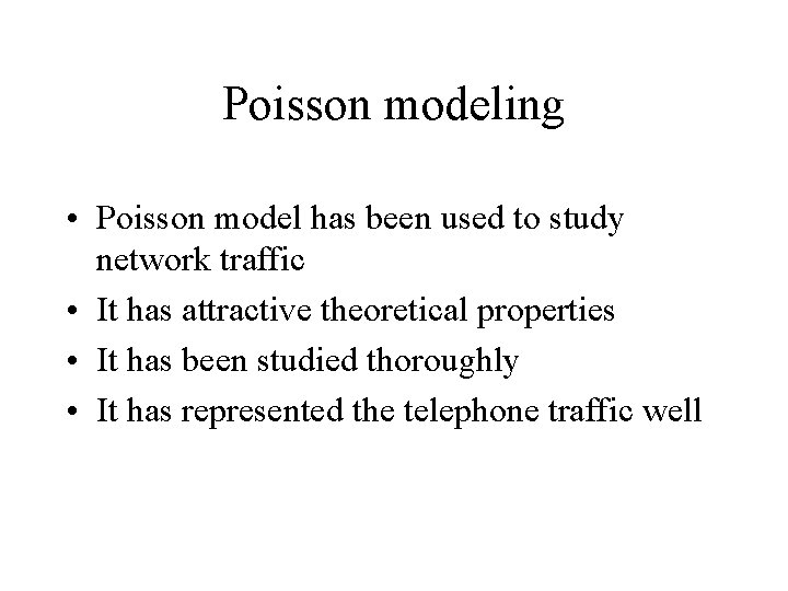 Poisson modeling • Poisson model has been used to study network traffic • It