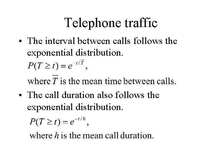 Telephone traffic • The interval between calls follows the exponential distribution. • The call