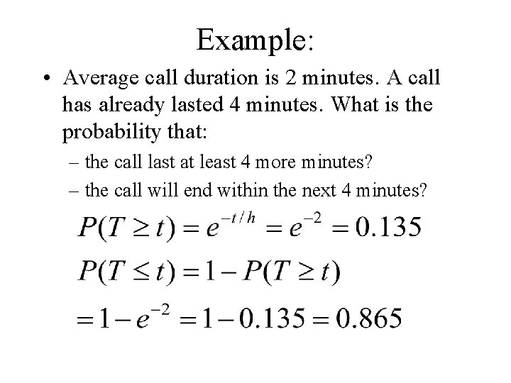 Example: • Average call duration is 2 minutes. A call has already lasted 4