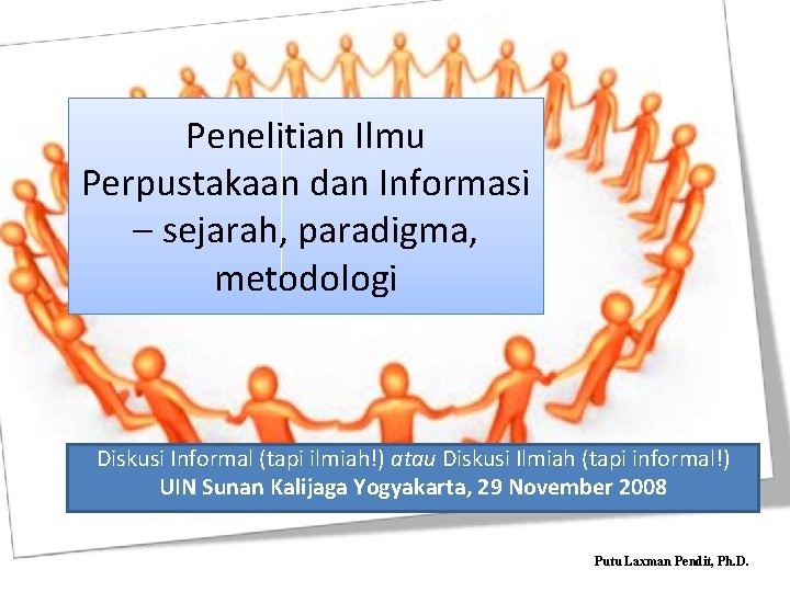 Penelitian Ilmu Perpustakaan dan Informasi – sejarah, paradigma, metodologi Diskusi Informal (tapi ilmiah!) atau