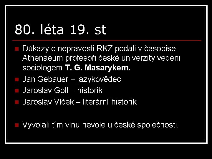 80. léta 19. st n Důkazy o nepravosti RKZ podali v časopise Athenaeum profesoři