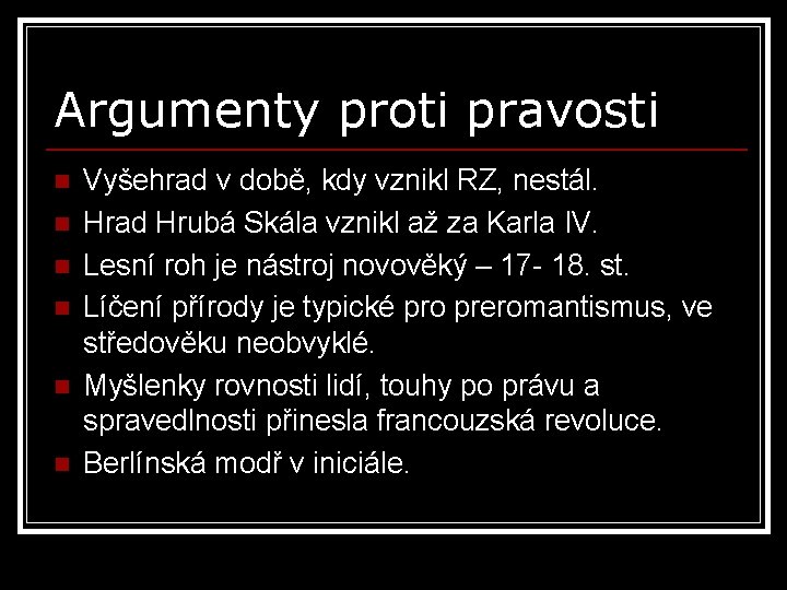 Argumenty proti pravosti n n n Vyšehrad v době, kdy vznikl RZ, nestál. Hrad