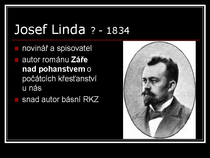 Josef Linda n n n ? - 1834 novinář a spisovatel autor románu Záře