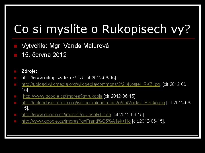 Co si myslíte o Rukopisech vy? n n n n n Vytvořila: Mgr. Vanda