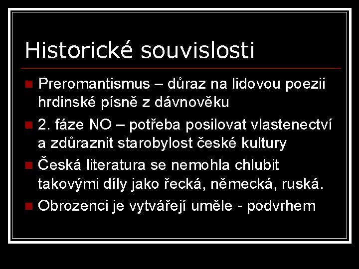 Historické souvislosti Preromantismus – důraz na lidovou poezii hrdinské písně z dávnověku n 2.