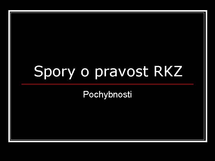 Spory o pravost RKZ Pochybnosti 