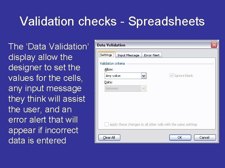 Validation checks - Spreadsheets The ‘Data Validation’ display allow the designer to set the