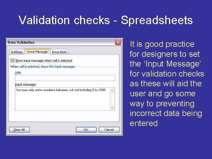 Validation checks - Spreadsheets It is good practice for designers to set the ‘Input