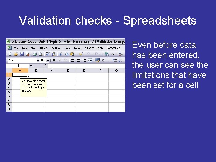 Validation checks - Spreadsheets Even before data has been entered, the user can see