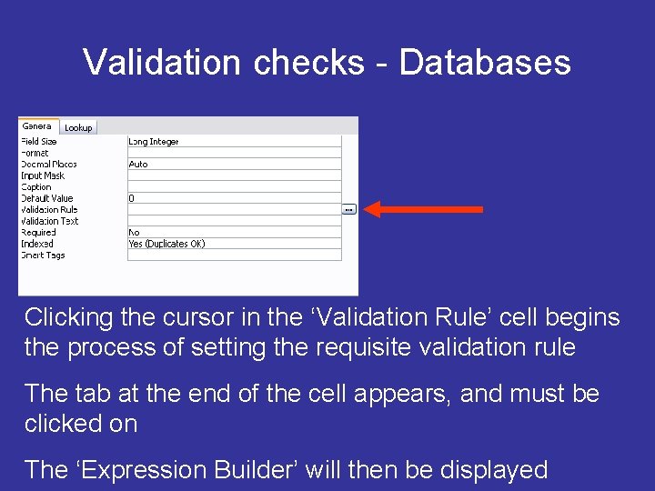 Validation checks - Databases Clicking the cursor in the ‘Validation Rule’ cell begins the