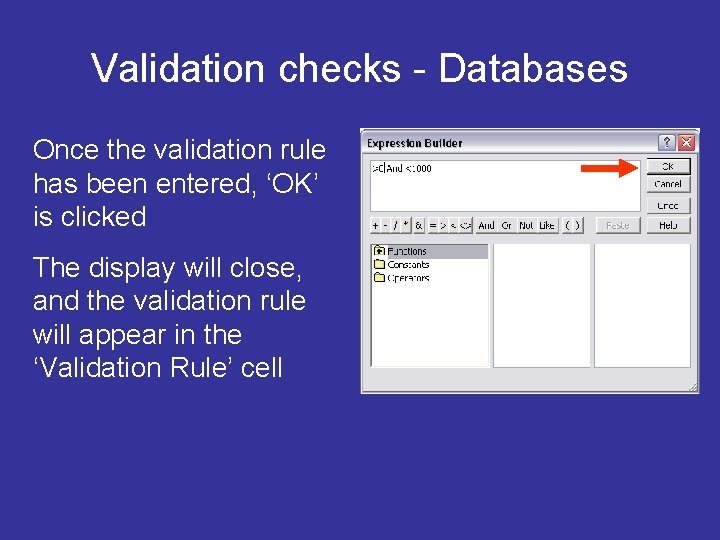 Validation checks - Databases Once the validation rule has been entered, ‘OK’ is clicked