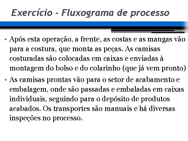 Exercício - Fluxograma de processo • Após esta operação, a frente, as costas e Exercício - Fluxograma de processo • Após esta operação, a frente, as costas e