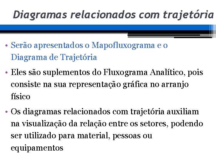 Diagramas relacionados com trajetória • Serão apresentados o Mapofluxograma e o Diagrama de Trajetória Diagramas relacionados com trajetória • Serão apresentados o Mapofluxograma e o Diagrama de Trajetória