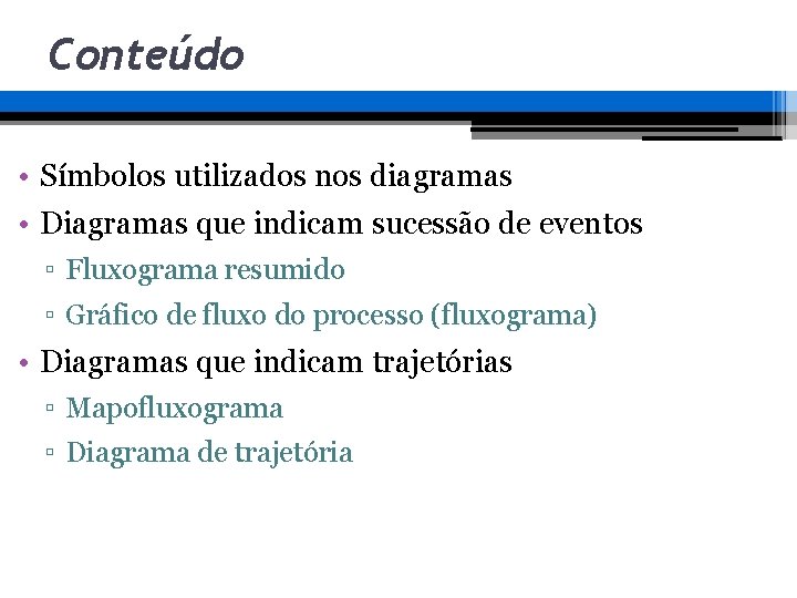 Conteúdo • Símbolos utilizados nos diagramas • Diagramas que indicam sucessão de eventos ▫ Conteúdo • Símbolos utilizados nos diagramas • Diagramas que indicam sucessão de eventos ▫