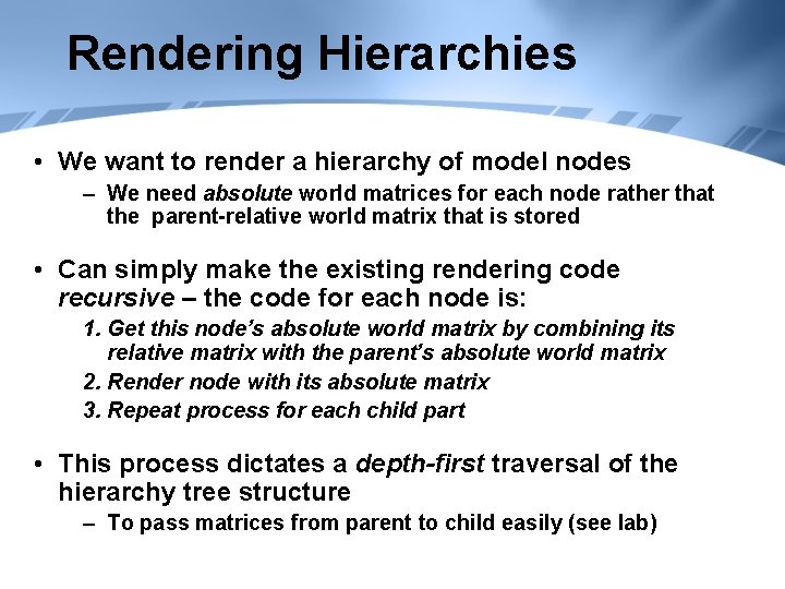 Rendering Hierarchies • We want to render a hierarchy of model nodes – We