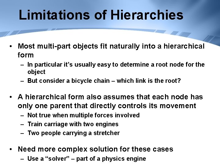 Limitations of Hierarchies • Most multi-part objects fit naturally into a hierarchical form –