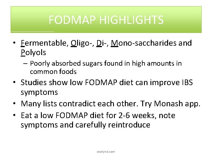 FODMAP HIGHLIGHTS • Fermentable, Oligo-, Di-, Mono-saccharides and Polyols – Poorly absorbed sugars found
