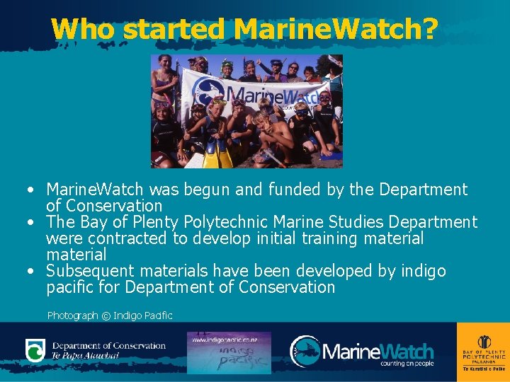 Who started Marine. Watch? • Marine. Watch was begun and funded by the Department