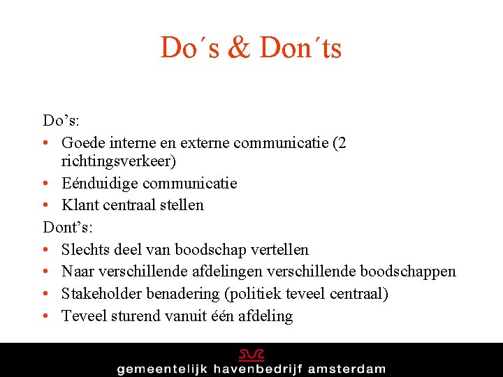 Do´s & Don´ts Do’s: • Goede interne en externe communicatie (2 richtingsverkeer) • Eénduidige