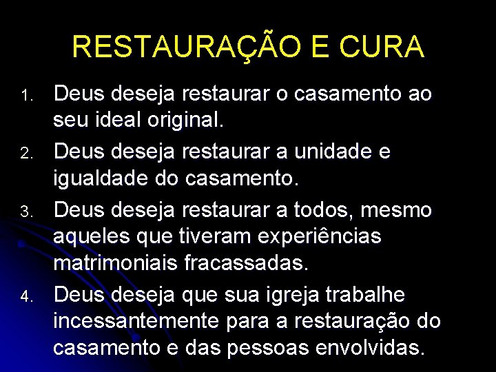 RESTAURAÇÃO E CURA 1. 2. 3. 4. Deus deseja restaurar o casamento ao seu