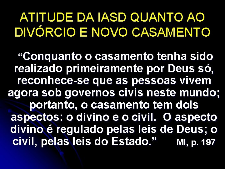 ATITUDE DA IASD QUANTO AO DIVÓRCIO E NOVO CASAMENTO “Conquanto o casamento tenha sido